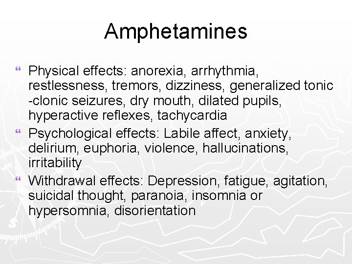 Amphetamines Physical effects: anorexia, arrhythmia, restlessness, tremors, dizziness, generalized tonic -clonic seizures, dry mouth,