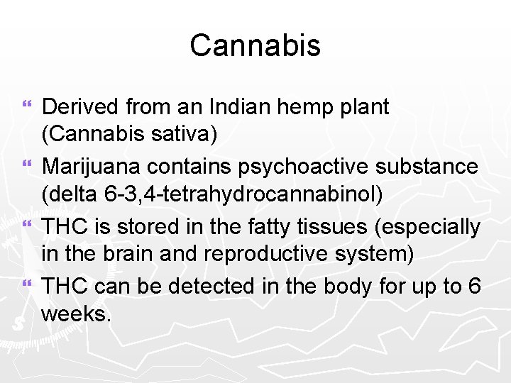 Cannabis Derived from an Indian hemp plant (Cannabis sativa) } Marijuana contains psychoactive substance