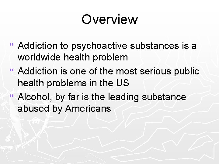 Overview Addiction to psychoactive substances is a worldwide health problem } Addiction is one