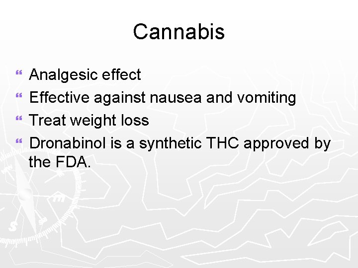 Cannabis Analgesic effect } Effective against nausea and vomiting } Treat weight loss }