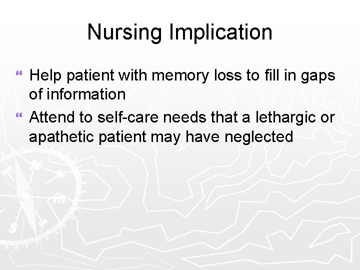 Nursing Implication Help patient with memory loss to fill in gaps of information }