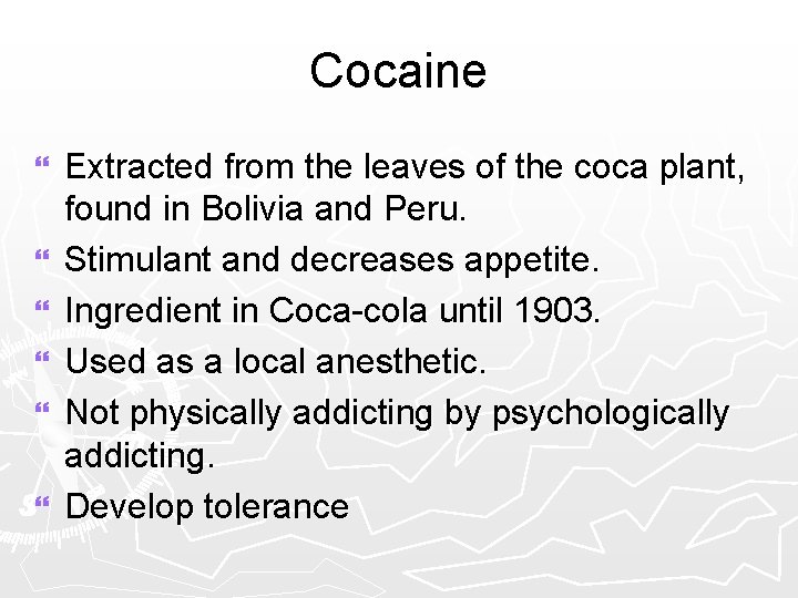 Cocaine } } } Extracted from the leaves of the coca plant, found in