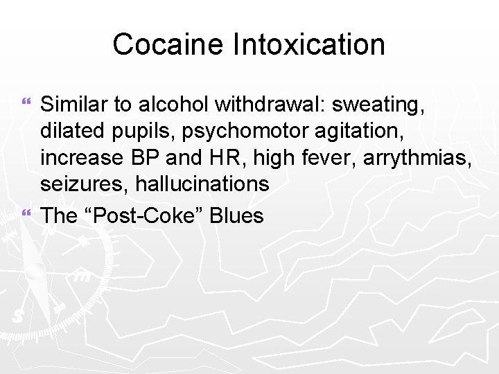 Cocaine Intoxication Similar to alcohol withdrawal: sweating, dilated pupils, psychomotor agitation, increase BP and