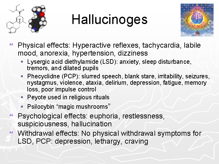 Hallucinoges } Physical effects: Hyperactive reflexes, tachycardia, labile mood, anorexia, hypertension, dizziness § Lysergic
