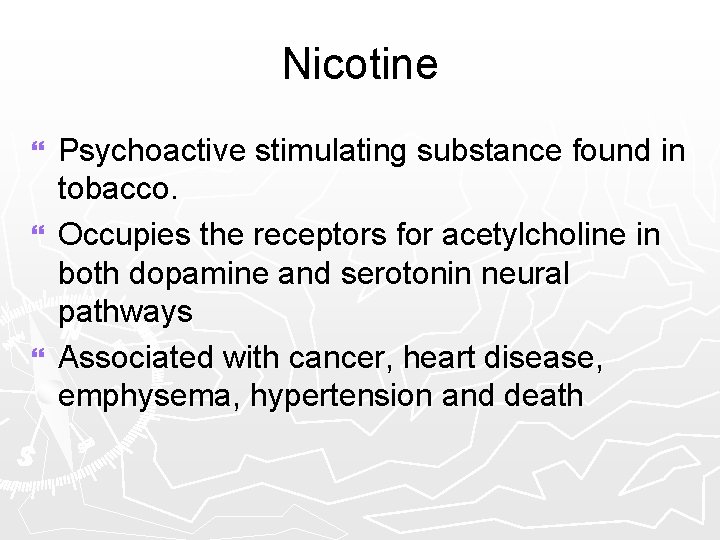 Nicotine Psychoactive stimulating substance found in tobacco. } Occupies the receptors for acetylcholine in