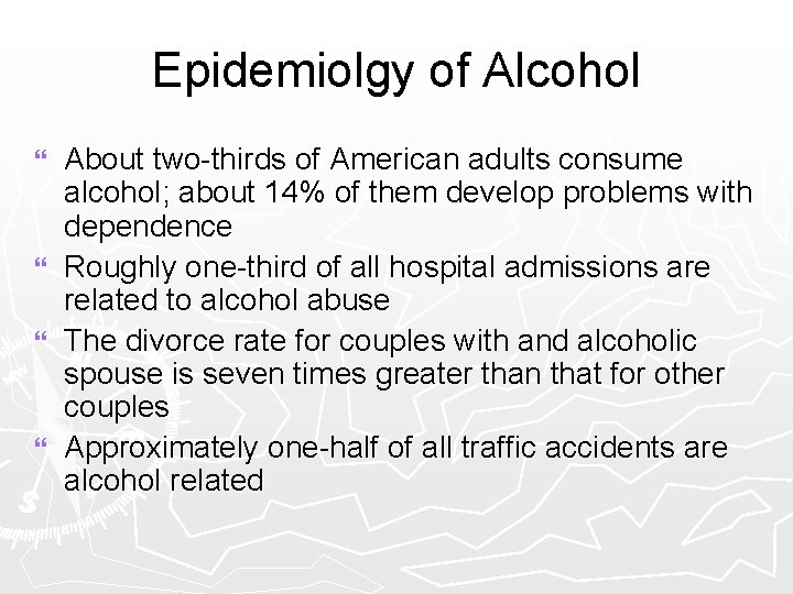 Epidemiolgy of Alcohol } } About two-thirds of American adults consume alcohol; about 14%