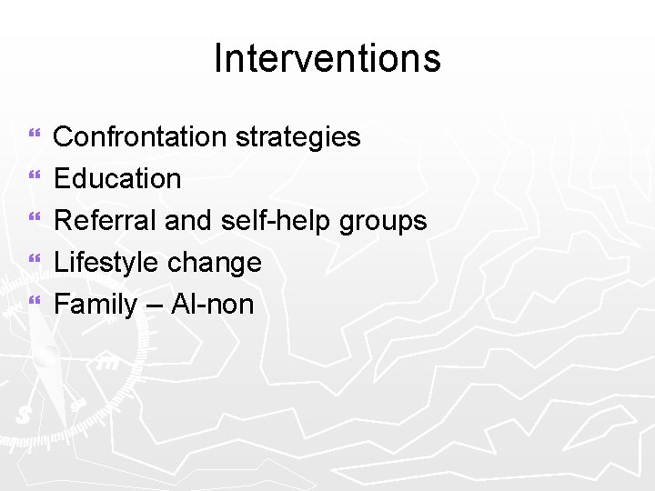 Interventions } } } Confrontation strategies Education Referral and self-help groups Lifestyle change Family