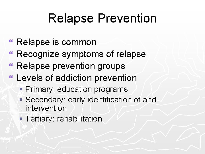 Relapse Prevention } } Relapse is common Recognize symptoms of relapse Relapse prevention groups