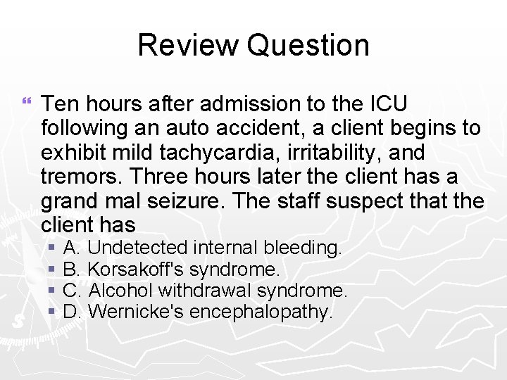 Review Question } Ten hours after admission to the ICU following an auto accident,