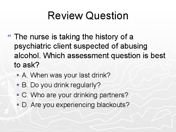 Review Question } The nurse is taking the history of a psychiatric client suspected