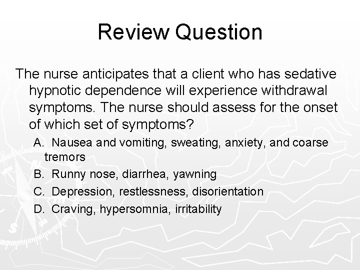 Review Question The nurse anticipates that a client who has sedative hypnotic dependence will