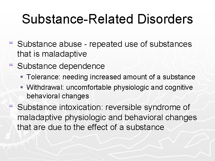 Substance-Related Disorders Substance abuse - repeated use of substances that is maladaptive } Substance