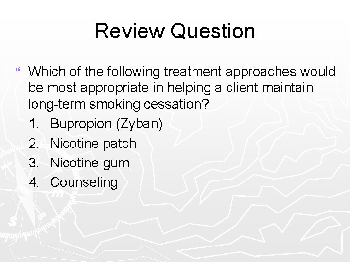 Review Question } Which of the following treatment approaches would be most appropriate in