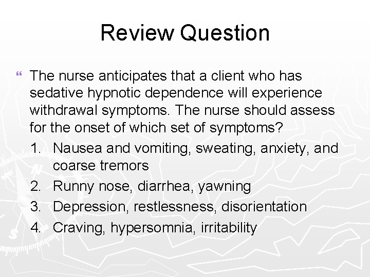 Review Question } The nurse anticipates that a client who has sedative hypnotic dependence