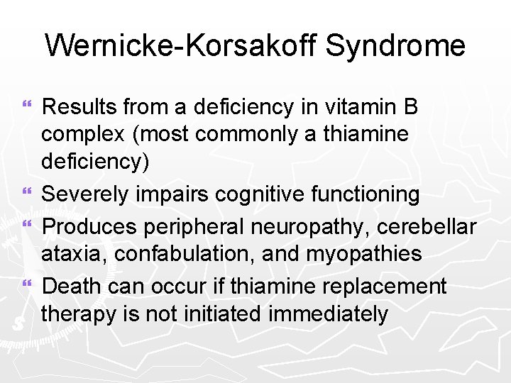 Wernicke-Korsakoff Syndrome } } Results from a deficiency in vitamin B complex (most commonly