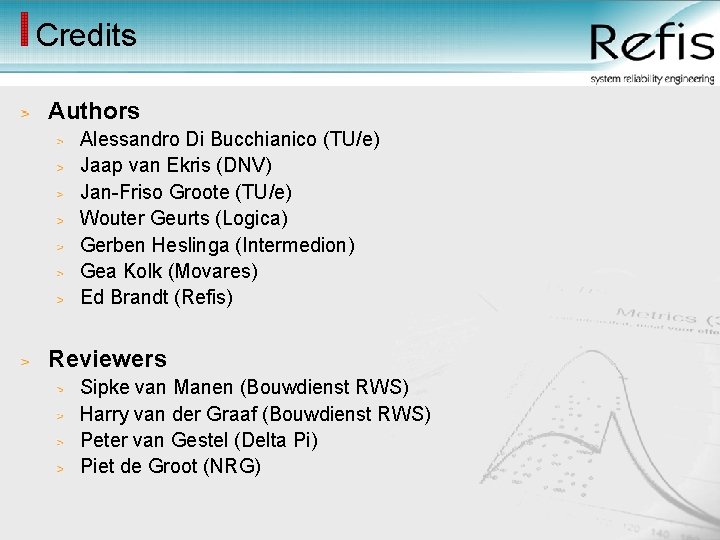 Credits Authors Alessandro Di Bucchianico (TU/e) Jaap van Ekris (DNV) Jan-Friso Groote (TU/e) Wouter