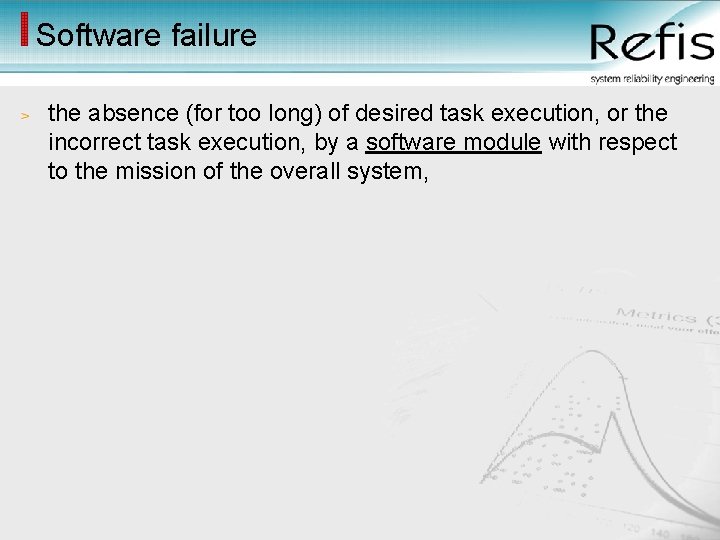 Software failure the absence (for too long) of desired task execution, or the incorrect