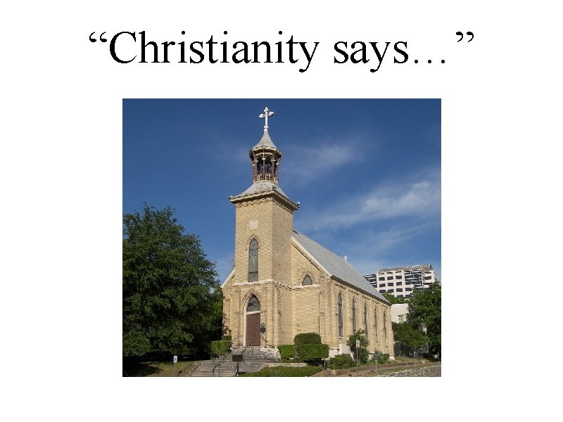 “Christianity says…” 