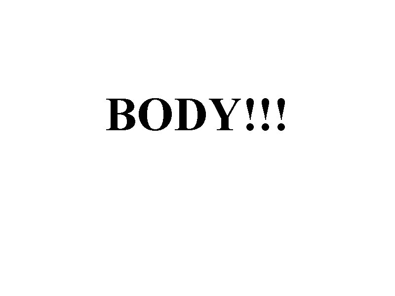 BODY!!! 