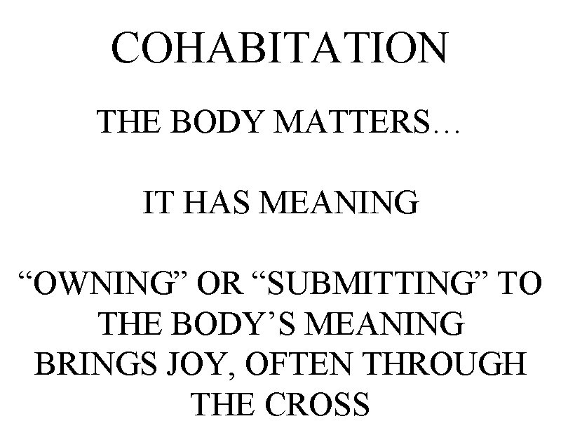 COHABITATION THE BODY MATTERS… IT HAS MEANING “OWNING” OR “SUBMITTING” TO THE BODY’S MEANING