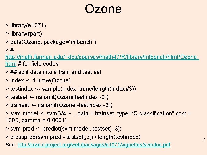 Ozone > library(e 1071) > library(rpart) > data(Ozone, package=“mlbench”) ># http: //math. furman. edu/~dcs/courses/math