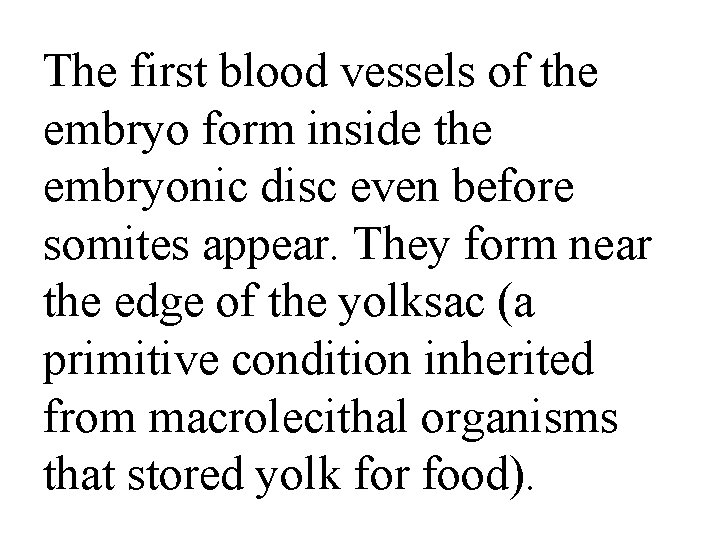 The first blood vessels of the embryo form inside the embryonic disc even before