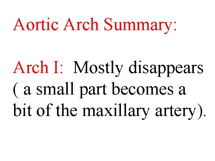 Aortic Arch Summary: Arch I: Mostly disappears ( a small part becomes a bit