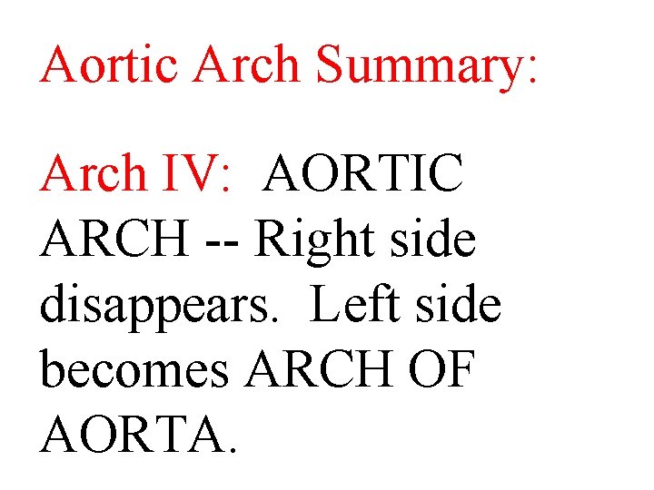 Aortic Arch Summary: Arch IV: AORTIC ARCH -- Right side disappears. Left side becomes