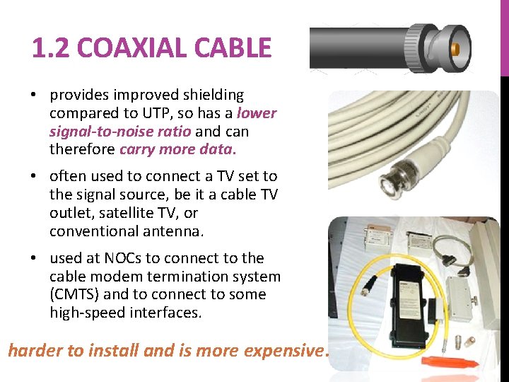 1. 2 COAXIAL CABLE • provides improved shielding compared to UTP, so has a