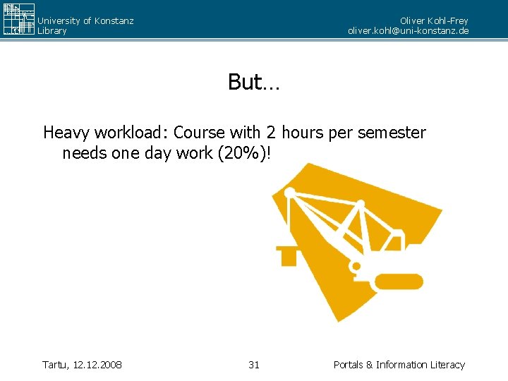 University of Konstanz Library Oliver Kohl-Frey oliver. kohl@uni-konstanz. de But… Heavy workload: Course with