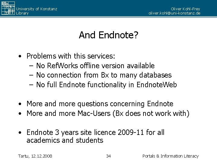 University of Konstanz Library Oliver Kohl-Frey oliver. kohl@uni-konstanz. de And Endnote? • Problems with