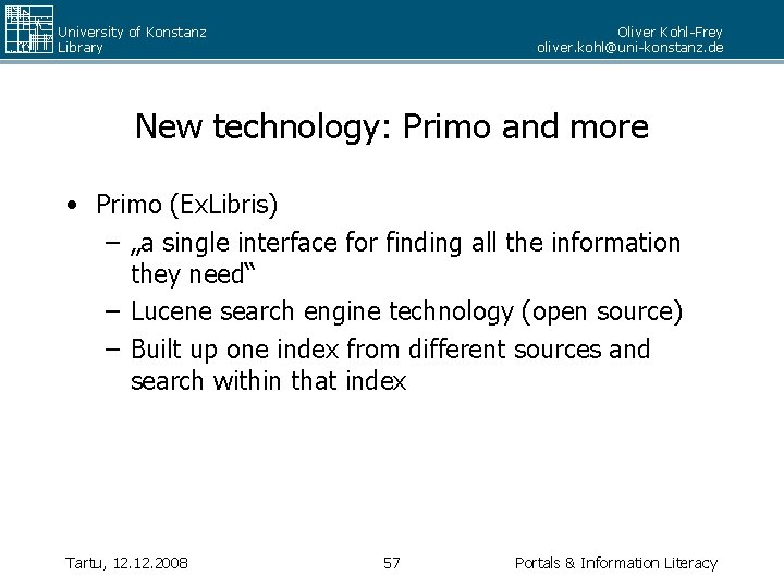 University of Konstanz Library Oliver Kohl-Frey oliver. kohl@uni-konstanz. de New technology: Primo and more