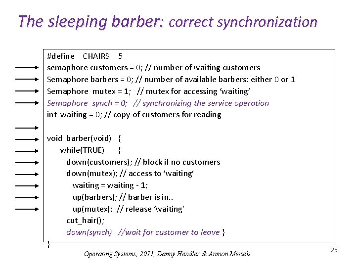 The sleeping barber: correct synchronization #define CHAIRS 5 semaphore customers = 0; // number