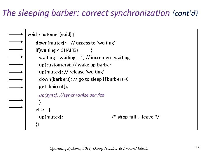 The sleeping barber: correct synchronization (cont’d) void customer(void) { down(mutex); // access to `waiting’