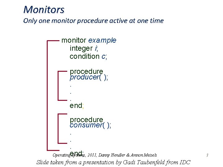 Monitors Only one monitor procedure active at one time monitor example integer i; condition