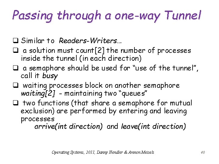 Passing through a one-way Tunnel q Similar to Readers-Writers… q a solution must count[2]