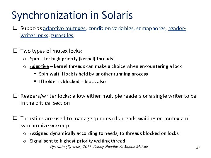 Synchronization in Solaris q Supports adaptive mutexes, condition variables, semaphores, readerwriter locks, turnstiles q