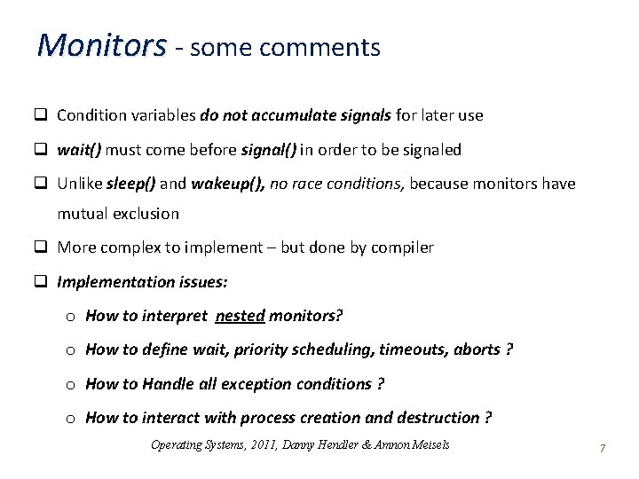 Monitors - some comments q Condition variables do not accumulate signals for later use