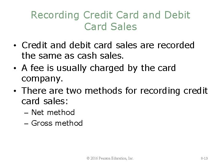 Recording Credit Card and Debit Card Sales • Credit and debit card sales are