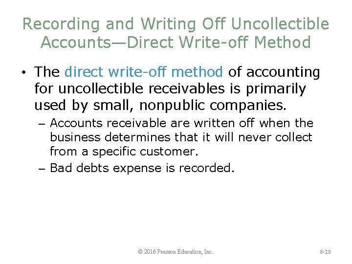 Recording and Writing Off Uncollectible Accounts—Direct Write-off Method • The direct write-off method of