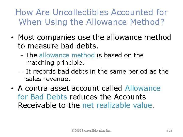 How Are Uncollectibles Accounted for When Using the Allowance Method? • Most companies use