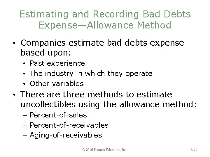 Estimating and Recording Bad Debts Expense—Allowance Method • Companies estimate bad debts expense based