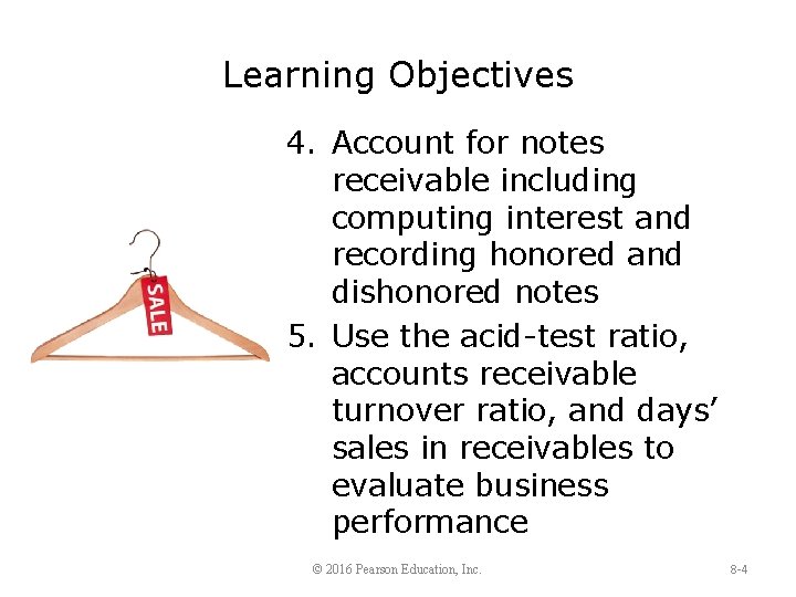 Learning Objectives 4. Account for notes receivable including computing interest and recording honored and
