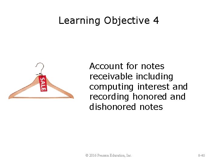 Learning Objective 4 Account for notes receivable including computing interest and recording honored and