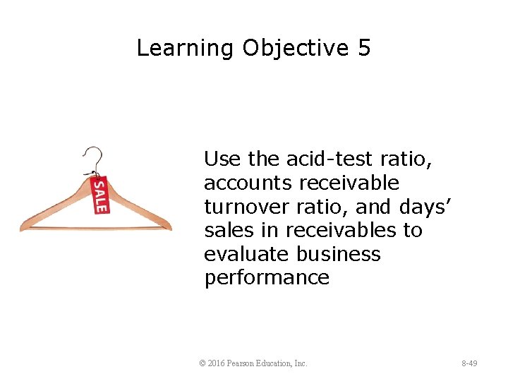 Learning Objective 5 Use the acid-test ratio, accounts receivable turnover ratio, and days’ sales