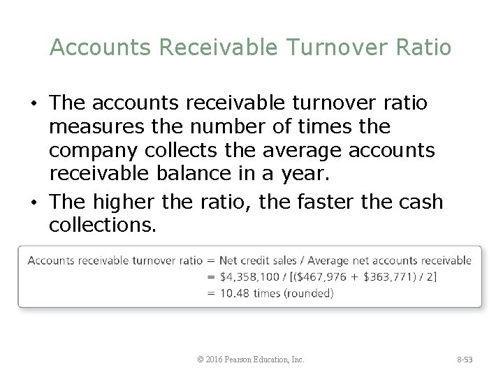 Accounts Receivable Turnover Ratio • The accounts receivable turnover ratio measures the number of