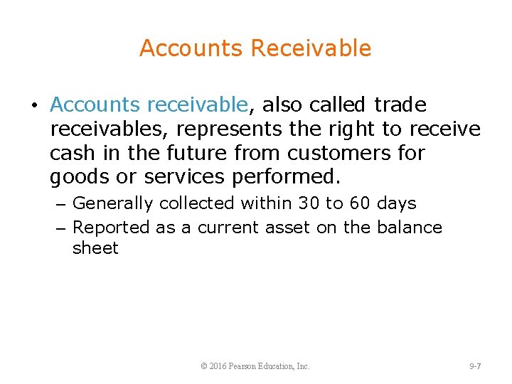 Accounts Receivable • Accounts receivable, also called trade receivables, represents the right to receive