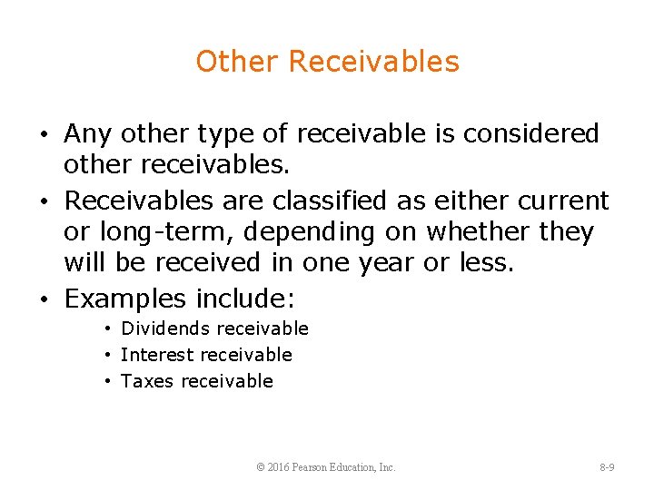 Other Receivables • Any other type of receivable is considered other receivables. • Receivables