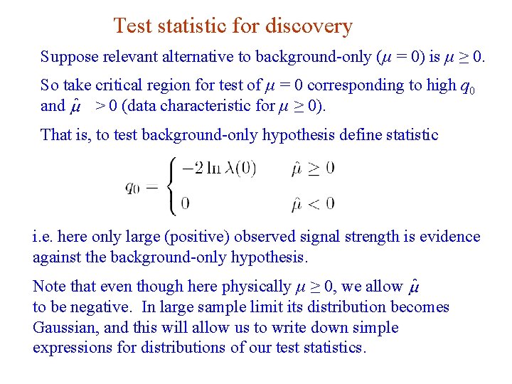 Test statistic for discovery Suppose relevant alternative to background-only (μ = 0) is μ