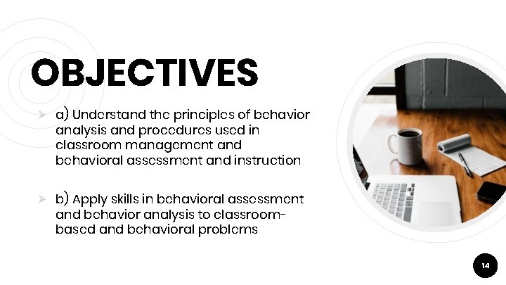 OBJECTIVES Ø a) Understand the principles of behavior analysis and procedures used in classroom